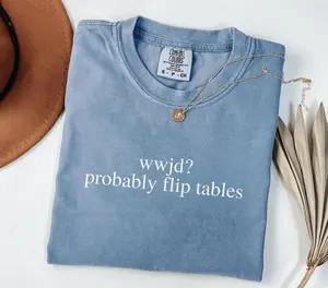 Comfort Colors Funny Christian TShirt, WWJD Probably Flip Tables, Sarcastic Christian T-shirt, Jesus Tee