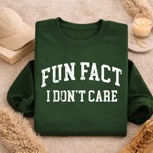Fun Fact I Don’t Care Funny Quote Crewneck shirt, Sarcastic Humor Graphic Sweater, Bold Varsity Aesthetic Style, Oversized Cozy Casual Wear, Trendy Gift