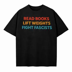 Read Books Lift Weights Fight Fascists Shirt Bold Activist Quote Tee for Readers Gym Lovers Political Awareness Statement Shirt