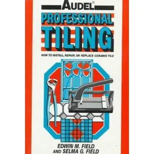 USED-Audel Professional Tiling: How to Install, Repair or Replace Ceramic Tiles by Edwin M. Field (Paperback)