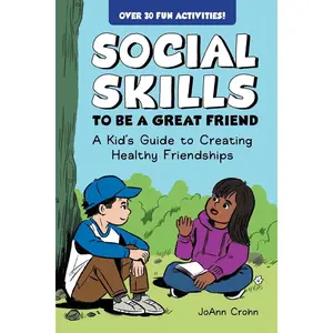 Social Skills to Be a Great Friend: A Kid's Guide to Creating Healthy Friendships Paperback – June 10, 2025