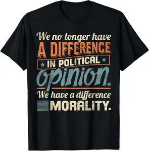 100%cotton We No Longer Have A Difference In Political Opinion Morality T-Shirt