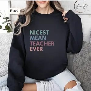 Nicest Mean Teacher Ever T-shirt/Sweatshirt, Funny Teacher Shirt, High School Teach Gift, Graphic Tees