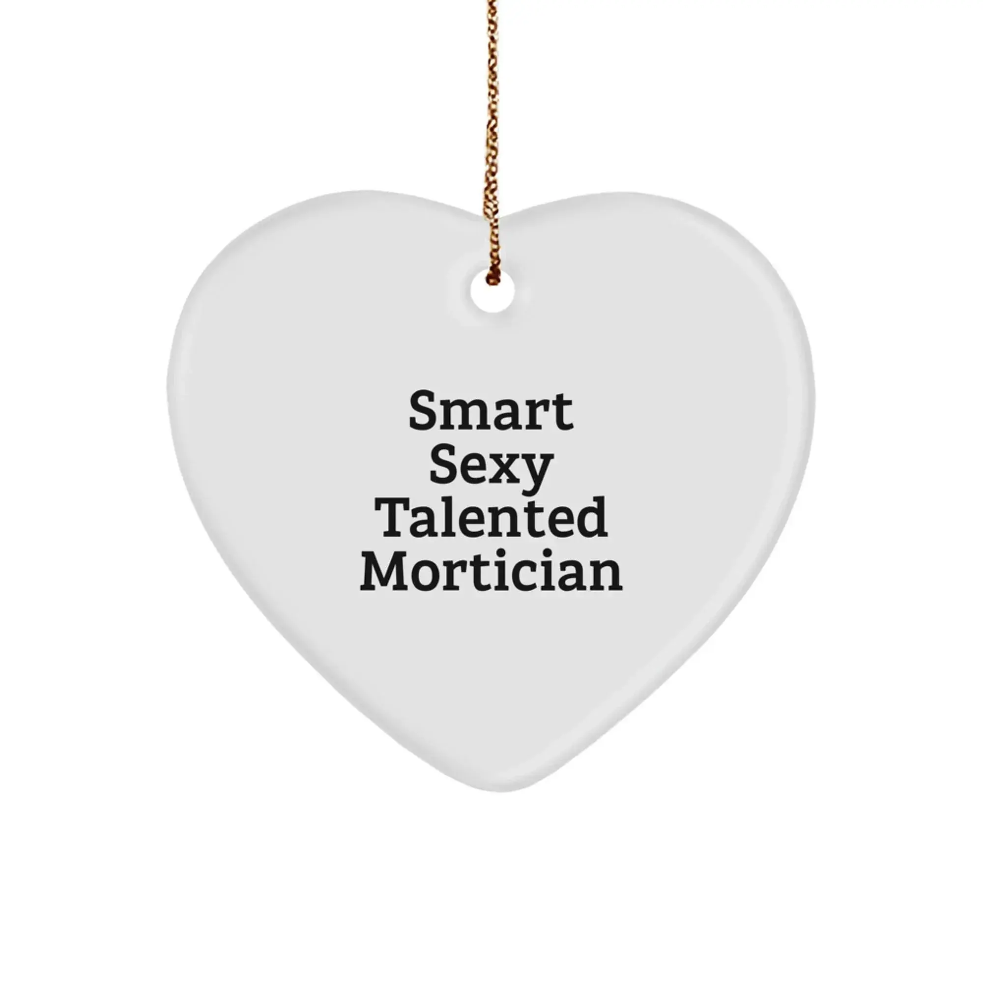 Smart Sexy Talented Mortician Gifts, Christmas Unique Mortician Heart Ornament, Funny Quote Mortician Decorations