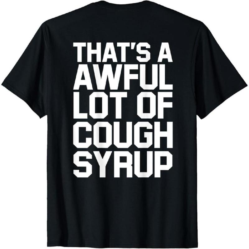 Back Print - Funny That's A Awful Lot Of Cough Syrup T-Shirt Black Tshirt