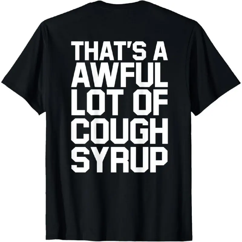 Back Print - Funny That's A Awful Lot Of Cough Syrup T-Shirt Black Tshirt