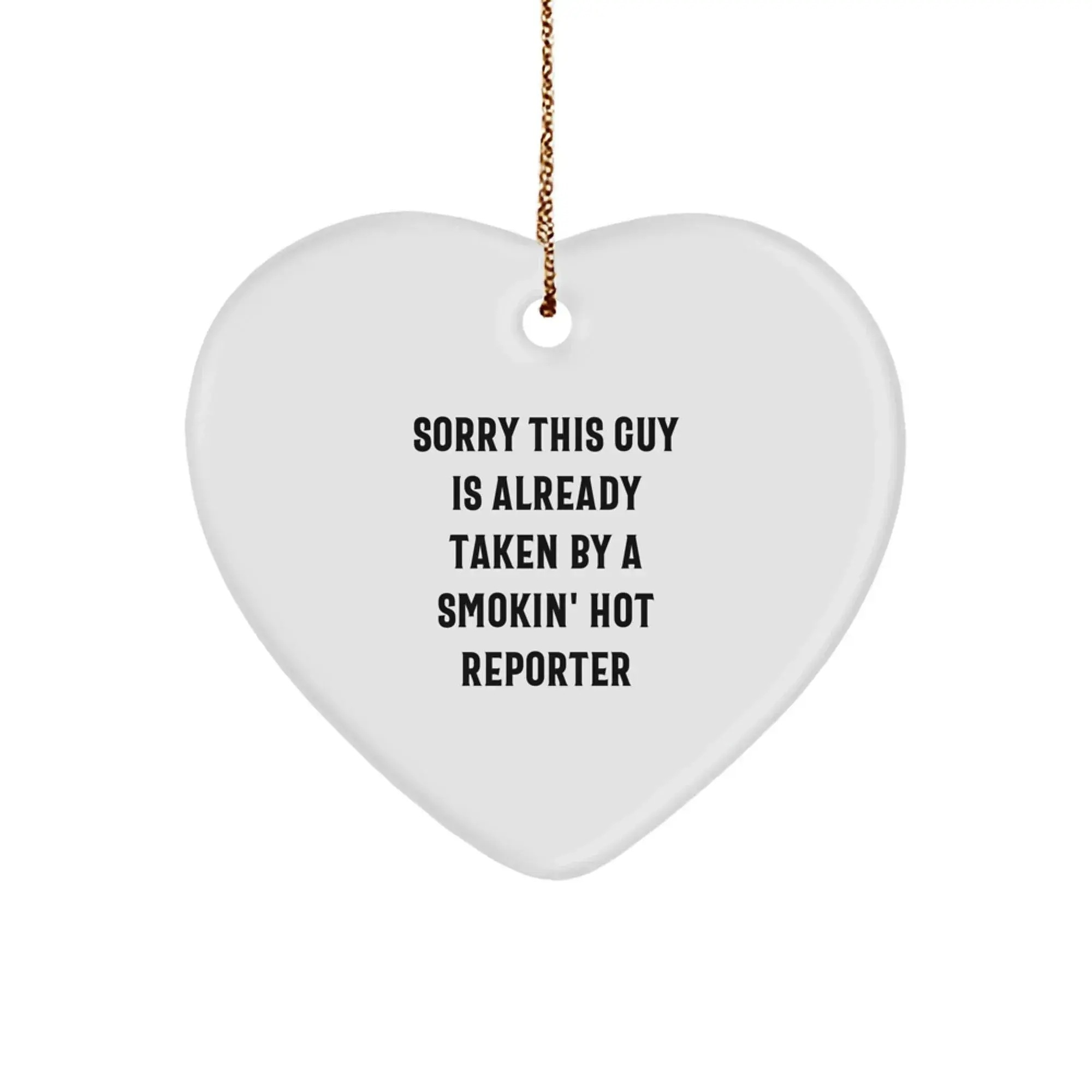 Funny Reporter Heart Ornament Gifts for Men from Friends, Unique Christmas Unique Gifts, 'Sorry This Guy Is Already Taken By A Smokin' Hot Reporter' Heart Shaped MDF Wood Heart Ornament