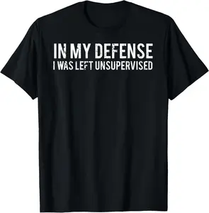 In My Defense I Was Left Unsupervised Cool Funny T-Shirt for Humorous Outfits