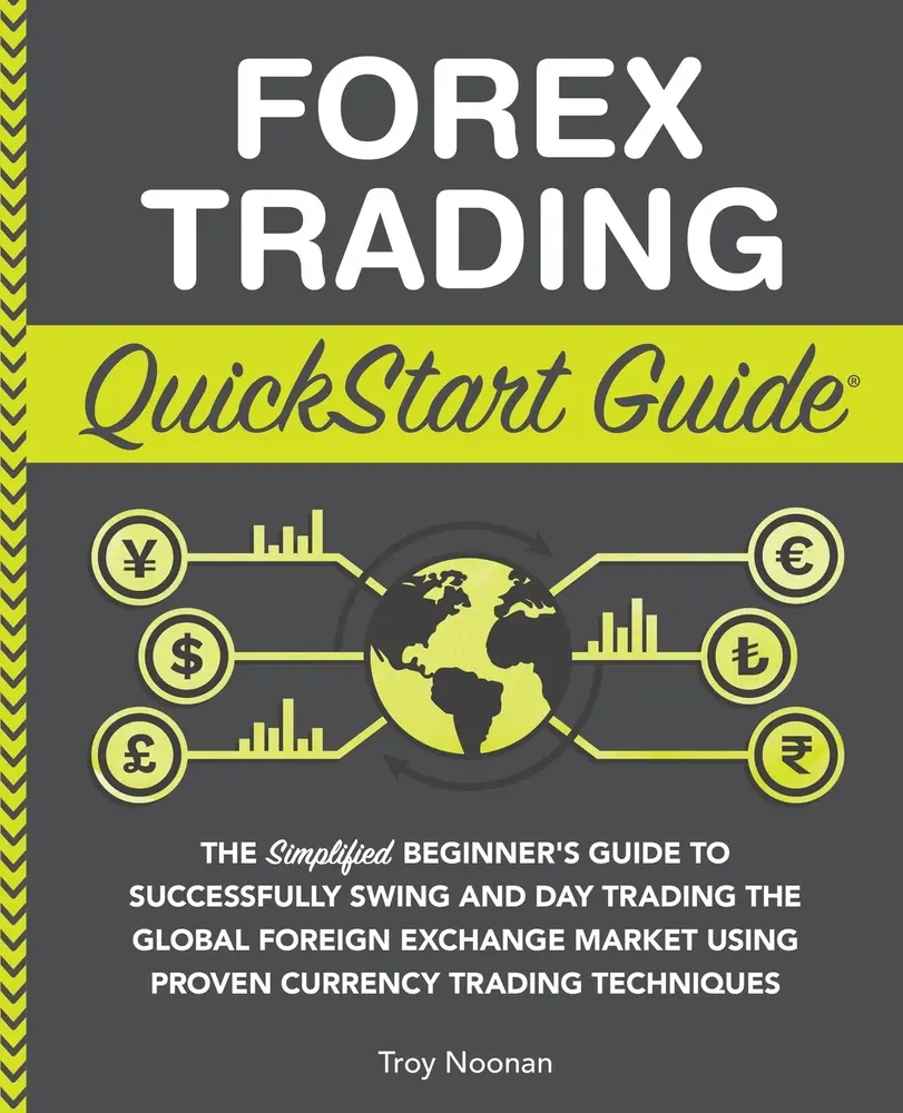 USED Book - Forex Trading QuickStart Guide: The Simplified Beginner's Guide to Successfully Swing and Day Trading the Global Foreign Exchange Market Using Proven by Noonan, Troy (Paperback) - english
