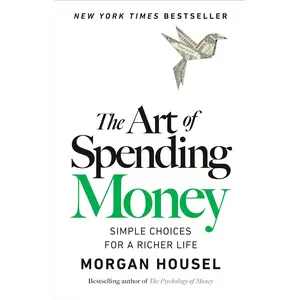 The Art of Spending Money: Simple Choices for a Richer Life | Morgan Housel | Hardcover Book