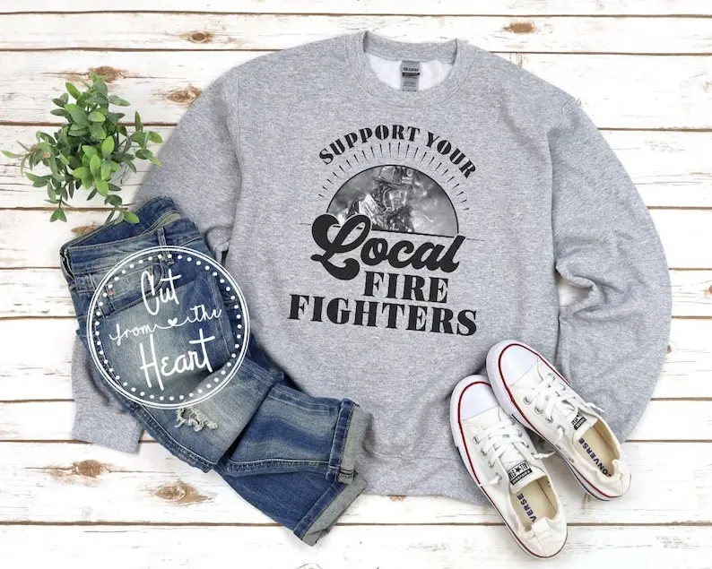 Support Your Local Firefighters Shirt, Firemen and Firefighters Sweatshirt