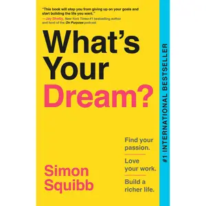 What's Your Dream?: Find Your Passion. Love Your Work. Build a Richer Life. -- Simon Squibb - Paperback