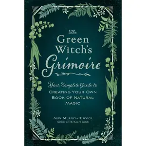 The Green Witch's Grimoire: Your Complete Guide to Creating Your Own Book of Natural Magic (Green Witch Witchcraft Series) Hardcover – July 28, 2020