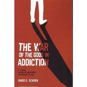 USED-The War of the Gods in Addiction: C. G. Jung, Alcoholics Anonymous, and Archetypal Evil by Schoen, David (Paperback)
