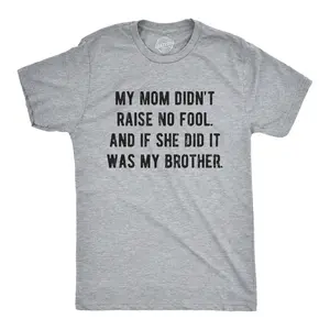 Mens My Mom Didn't Raise No Fool and If She Did It Was My Brother T Shirt Funny Insult Tee Mens Funny T Shirts Cool Vintage Fashion T-Shirt Gift Classic Menswear Sarcastic Apparel for Men Funny Brother Short Light Grey