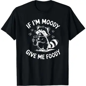 If I'm Moody Give Me Foody Funny Raccoon Shirt, Feral Shirt, Raccoon Shirt, Sarcastic Gift, Gag Gift for Her, Gag Gift, Sarcastic Tshirt
