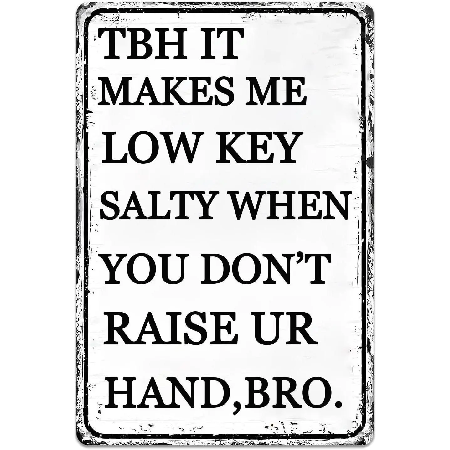 Funny Classroom Decor Middle School Teacher Gifts Posters Tbh It Makes Me Low Key Salty When You Don’T Raise Ur Hand Science Teacher Gifts Students Teachers Gift High School Decor Sign 8x12 Inch