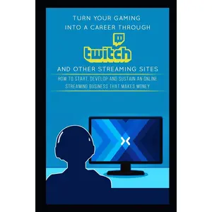 Turn Your Gaming into a Career Through Twitch and Other Streaming Sites: How to Start, Develop and Sustain an Online Streaming Business that Makes Money Paperback – April 12, 2018
