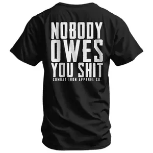 Nobody Owes You Shit Tactical T-Shirt With Bold Statement Quote, Military Tactical Inspired Graphic Tee For No Excuses Mindset, Hardcore Tactical Streetwear Apparel For Veterans Operators And EDC Lifestyle Enthusiasts