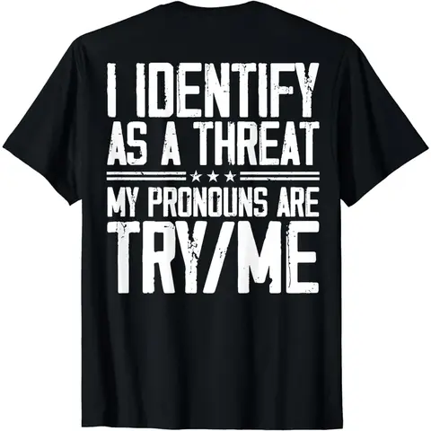 Cotton Short Sleeve I Identify As A Threat My Pronouns Are Try Me (On Back) T-Shirt For Men Women.