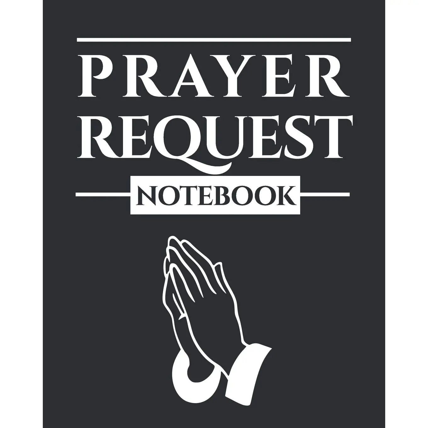 Prayer Request Notebook: A Prayer Journal to Record Prayer Requests and Answered Prayers