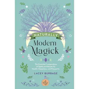 Naturally Modern Magick: The Essential Compendium of Spells and Rituals for Health, Happiness, and Prosperity Hardcover – March 3, 2025