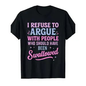 "Humorous Sarcastic Tee I Refuse To Argue With People Who Should Have Been Swallowed Bold Statement Casual Short Sleeve Round Neck T Shirt Black with Pink and Blue Lettering Men's Sports and Leisure Shirt "