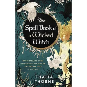 The Spell Book of a Wicked Witch: Magic Spells To Curse Your Enemies, Hex Your Ex, And Jinx The Jerks in Your Life Paperback – February 7, 2021