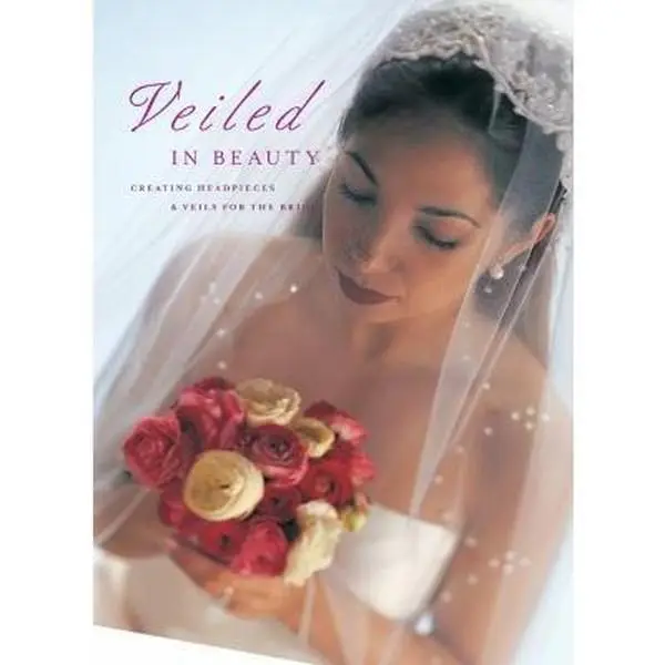 Used Book - Veiled in Beauty: DIY, Step-by-Step Tutorial Instructing Bride's Headpieces & Veils Creation (Over 25 Styles, Paperback, English) - Educational Supply for Craft Learning, Accessorizing The Bride