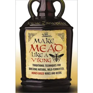 Make Mead Like a Viking: Traditional Techniques for Brewing Natural, Wild-Fermented, Honey-Based Wines and Beers Paperback – October 20, 2015
