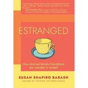 Estranged: How Strained Female Friendships Are Mended or Ended -- Susan Shapiro Barash, Hardcover