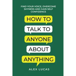 How to Talk to Anyone About Anything: Find Your Voice, Overcome Shyness and Gain Self Confidence Hardcover – May 29, 2023