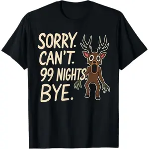 Sorry. Can’t. 99 Nights. Bye. in The Forest Gamer Merch T-Shirt