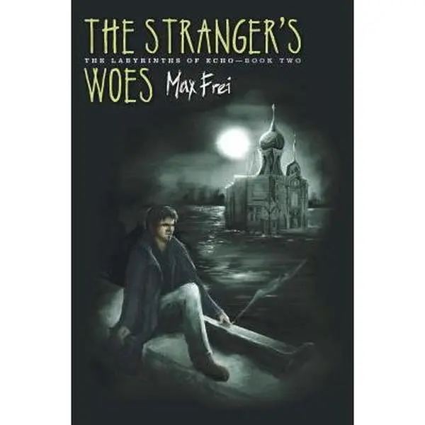 USED Book - The Stranger's Woes: The Labyrinths of Echo, Book Two by Frei, Max (Hardcover) - english