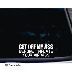 GET Off My Ass Before I Inflate Your AIRBAGS - 8" x 2 7/8" die Cut Vinyl Decal/Sticker for Windo