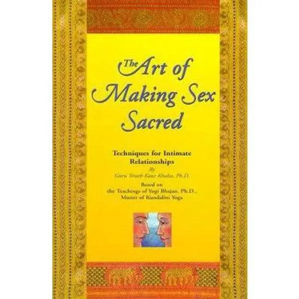 USED-The Art of Making Sex Sacred: Techniques for Intimate Relationships by Khalsa, Guru Terath Kaur, Ph.D. (Paperback)