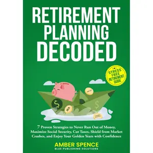 Retirement Planning Decoded: 7 Proven Strategies to Never Run Out of Money, Maximize Social Security, Cut Taxes, Shield from Market Crashes, and Enjoy ... Confidence (The Retirement Journey Series) Paperback – March 21, 2025