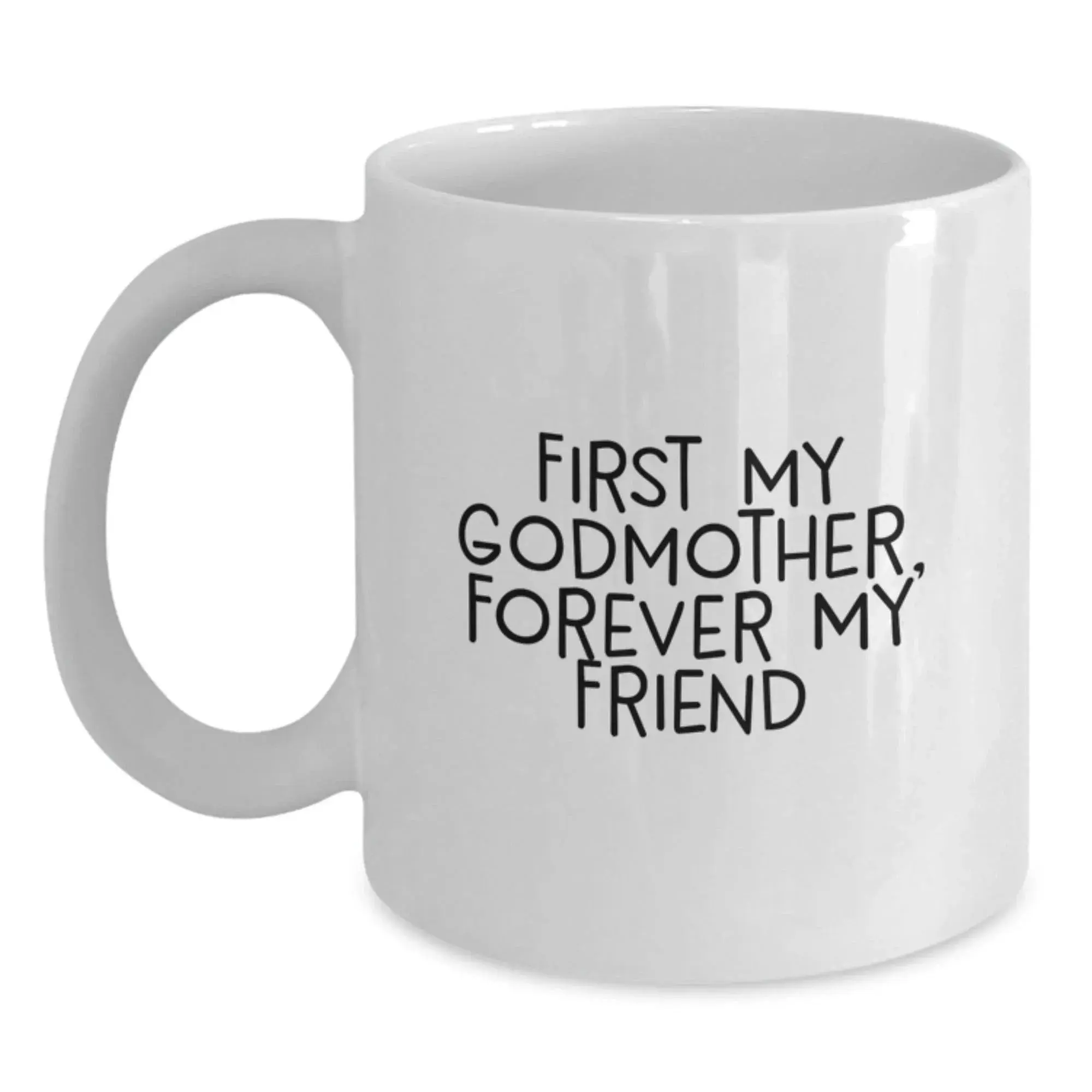 Funny Godmother Gifts from Family, White Coffee Mugs for Godmother with Inspirational Quote 'First My Godmother, Forever My Friend' for Christmas Unique Gifts