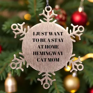 Funny Hemingway Cat Mom Gifts from Men to Women, Unique Snowflake Ornaments for Christmas, 'I Just Want To Be A Stay At Home Hemingway Cat Mom' Decorations