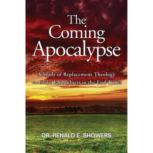 The Coming Apocalypse: A Study of Replacement Theology vs. God's Faithfulness in the End-Times Paperback – May 26, 2009