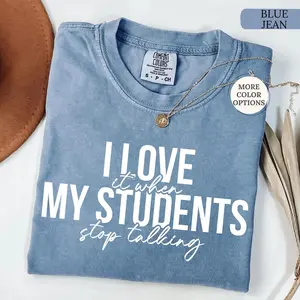 Comfort Colors Funny Teacher T-Shirt, I Love It When My Students Stop Talking, Back to School Gift for Teacher, Sarcastic Teacher Shirt, Kindergarten Teacher Tshirt