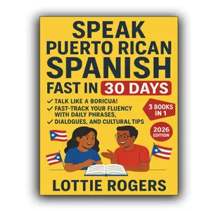 Speak Puerto Rican Spanish Fast in 30 Days: Talk Like a Boricua! Fast-Track Your Fluency with Daily Phrases, Dialogues, and Cultural Tips