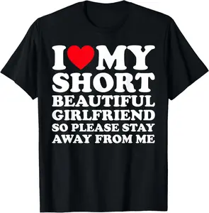 100% Cotton I Love My Short Beautiful Girlfriend So Please Stay Away T-Shirt