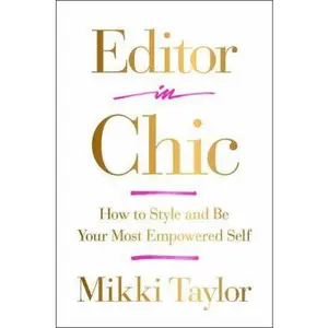 USED-Editor in Chic: How to Style and Be Your Most Empowered Self by Taylor, Mikki (Hardcover)