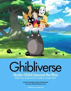 Ghibliverse: Studio Ghibli Beyond the Films -- Jake Cunningham, Hardcover