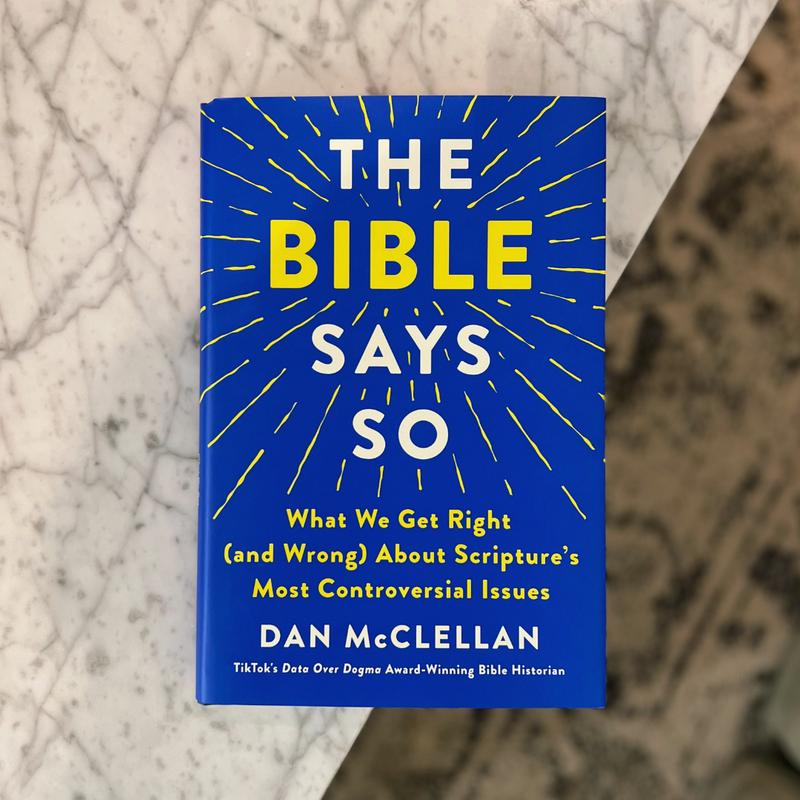 The Bible Says So: What We Get Right (and Wrong) About Scripture’s Most Controversial Issues by Dan McClellan (Hardcover)