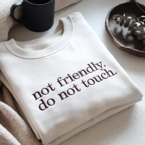 [MADE IN US] Not Friendly Do Not Touch Embroidered Sweatshirt, Funny Humor Embroidery Shirt, Embroidered 'Not Friendly' Sweatshirt, Sarcastic Humor Top, Funny Gift For Bestfriend
