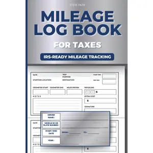 Mileage Log Book for Taxes: A Vehicle Mileage Tracker for Business Owners, Freelancers, and the Self-Employed