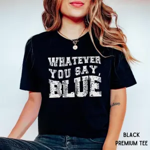 Funny Baseball Whatever You Say Blue Umpire Shirt, Unisex Tshirt for Men or Women, Tournament T-Shirt, Livin That Ballpark Mom Squad Gift
