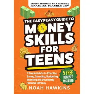 The Easy Peasy Guide to Money Skills for Teens: 7 Simple Habits to Effective Saving, Spending, Budgeting, Investing, and Developing Financial Literacy Hardcover – September 17, 2025